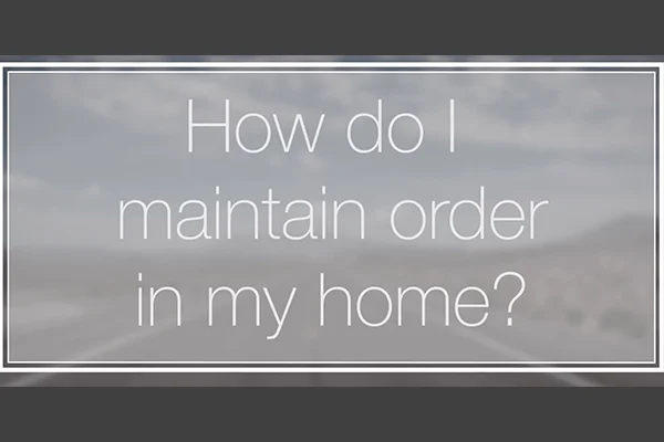 Video Blog #3: How to Maintain Order in Your Home (Even If It’s Complete Chaos)