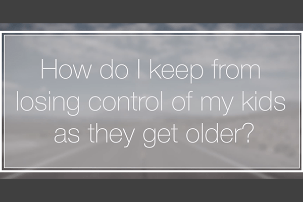 Video Blog #5: Keep From Losing Control of Your Children as They Get Older