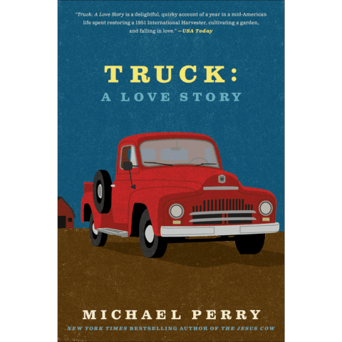 Truck: A Love Story by Michael Perry